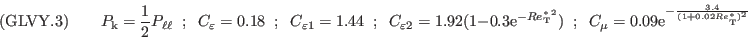 ({\rm GLVY}.3)\qquad
P_{\rm k} = \frac{1}{2} P_{\ell\ell}\;\; ;\;\;
C_\varepsilon=0.18\;\; ;\;\;
C_{\varepsilon1}=1.44 \;\; ;\;\;
C_{\varepsilon2}=1.92(1-0.3\mathrm{e}^{-{Re^*_{\mathrm{\tiny T}}}^2})\;\; ; \;\;
C_\mu=0.09\mathrm{e}^{-\frac{3.4                    }
                             {(1+0.02 Re^*_{\mathrm{\tiny T}})^2}}
