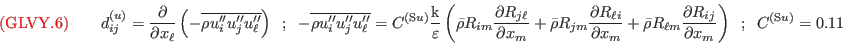 {\color{red}{({\rm GLVY}.6)}}\qquad
d_{ij}^{(u)}=\frac{\partial}{\partial x_\ell}\left(-\overline{\rho u_i'' u_j'' u_\ell''}\right)\;\; ; \;\;
-\overline{\rho u_i'' u_j'' u_\ell''}=C^{(\mathrm{\tiny S}u)}\frac{\mathrm{k} }
                                                           {\varepsilon}\left(\bar\rho R_{im}    \frac{\partial R_{j\ell} }{\partial x_m}
                                                                             +\bar\rho R_{jm}    \frac{\partial R_{\ell i}}{\partial x_m}
                                                                             +\bar\rho R_{\ell m}\frac{\partial R_{ij}    }{\partial x_m}\right)\;\; ; \;\;
C^{(\mathrm{\tiny S}u)}=0.11