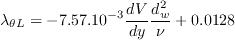 \lambda_{\theta L} = -7.57. 10^{-3}\frac{d V}{dy}\frac{d_w^2}{\nu} + 0.0128 