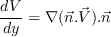 \frac{dV}{dy} = \nabla (\vec{n}.\vec{V}).\vec{n} 