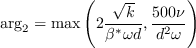 \arg _{2}=\max \left(2 \frac{\sqrt{k}}{\beta^{*} \omega d}, \frac{500 \nu}{d^{2} \omega}\right) 