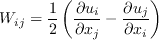 W_{ij}=\frac{1}{2} \left( \frac{\partial u_i}{\partial x_j} -  \frac{\partial u_j}{\partial x_i} \right)