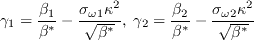  \gamma_{1}=\frac{\beta_{1}}{\beta^{*}}-\frac{\sigma_{\omega 1} \kappa^{2}}{\sqrt{\beta^{*}}}, \; \qquad \gamma_{2}=\frac{\beta_{2}}{\beta^{*}}-\frac{\sigma_{\omega 2} \kappa^{2}}{\sqrt{\beta^{*}}}