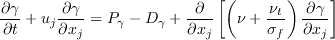 \frac{\partial \gamma}{\partial t} + u_j \frac{\partial \gamma}{\partial x_j} = P_\gamma  - D_\gamma  + \frac{\partial}{\partial x_j}\left[
 \left( \nu + \frac{\nu_t}{\sigma_f}\right) \frac{\partial \gamma}{\partial x_j} \right]