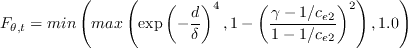 F_{\theta,t} = min \left( 
max \left( \exp\left(-\frac{d}{\delta}\right)^4 ,
1 - \left( \frac{\gamma -1/c_{e2}}{1-1/c_{e2}} \right)^2 \right) , 1.0 \right)