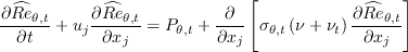\frac{\partial \widehat{Re}_{\theta,t}}{\partial t} + u_j \frac{\partial \widehat{Re}_{\theta,t} }{\partial x_j} = P_{\theta,t}  + \frac{\partial}{\partial x_j} \left[
 \sigma_{\theta,t} \left( \nu + \nu_t \right) \frac{\partial \widehat{Re}_{\theta,t}}{\partial x_j} \right]