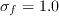 \sigma_{f}=1.0