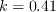 k=0.41