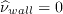 \widehat \nu_{wall}=0