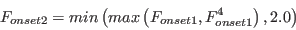  F_{onset2} = min \left( max \left( F_{onset1},F_{onset1}^4 \right), 2.0 \right)