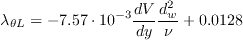 \lambda _{\theta L}=-7.57\cdot 
10^{-3}\frac{dV}{dy}\frac{d_{w}^{2}}{\nu }+0.0128