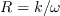 R = k/\omega