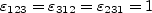 \varepsilon_{123} = \varepsilon_{312} = \varepsilon_{231} = 1