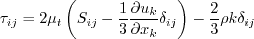\tau_{ij} = 2 \mu_t \left(S_{ij} - \frac{1}{3} \frac{\partial u_k}{\partial x_k} \delta_{ij} \right) -
  \frac{2}{3} \rho k \delta_{ij}