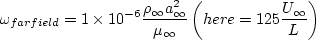 \omega_{farfield} = 1 \times 10^{-6} \frac{\rho_{\infty}a_{\infty}^2}{\mu_{\infty}} \left(here =
  125 \frac{U_{\infty}}{L} \right)