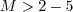M > 2-5