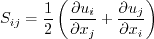 S_{ij} = \frac{1}{2} \left( \frac{\partial u_i}{\partial x_j} + \frac{\partial u_j}{\partial x_i} \right)