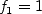 f_1 = 1
