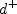 d^+