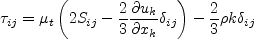 \tau_{ij} = \mu_t \left(2S_{ij} - \frac{2}{3} \frac{\partial u_k}{\partial x_k} \delta_{ij} \right)
   - \frac{2}{3} \rho k \delta_{ij}