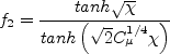 f_2 = \frac{{\rm tanh}\sqrt{\chi}}{{\rm tanh}\left(\sqrt{2} 
   C_{\mu}^{1/4} \chi\right)}