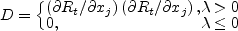D = \left\{
  \begin{array}{l l}
  \left(\partial R_t / \partial x_j\right)
  \left(\partial R_t / \partial x_j\right), & \lambda>0 \\
  0, & \lambda \leq 0
  \end{array}\right.