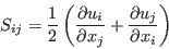 S_{ij}=\frac{1}{2} \left( \frac{\partial u_i}{\partial x_j} +  \frac{\partial u_j}{\partial x_i} \right)