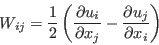 W_{ij}=\frac{1}{2} \left( \frac{\partial u_i}{\partial x_j} -  \frac{\partial u_j}{\partial x_i} \right)