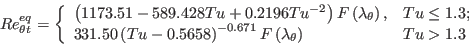 Re_{\theta t} ^{eq} = \left\{ 
      \begin{array}{ll}
         \left( 1173.51 - 589.428 Tu + 0.2196 Tu^{-2} \right) F \left( \lambda_{\theta} \right), & Tu \leq 1.3; \\
         331.50 \left(Tu - 0.5658 \right) ^{-0.671} F \left( \lambda_{\theta} \right) & Tu > 1.3
      \end{array} \right.