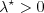 \lambda^{\star} > 0