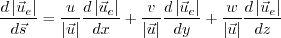\frac{d\left|\vec{u}_{e}\right|}{d\vec{s}} = 
\frac{u}{\left|\vec{u}\right|}
\frac{d\left|\vec{u}_{e}\right|}{dx} + 
\frac{v}{\left|\vec{u}\right|}
\frac{d\left|\vec{u}_{e}\right|}{dy} + 
\frac{w}{\left|\vec{u}\right|}
\frac{d\left|\vec{u}_{e}\right|}{dz}
