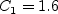 C_1 = 1.6