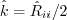 \hat k = \hat R_{ii}/2