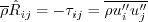 \overline \rho \hat R_{ij} = -\tau_{ij} = \overline {\rho u_i'' u_j''}