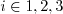 i \in {1,2,3}