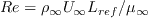Re = \rho_{\infty} U_{\infty} L_{ref} / \mu_{\infty}