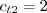 c_{t2}=2