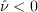 \hat{\nu} < 0
