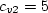 c_{v2} = 5