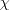 \chi