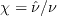 \chi = \hat \nu / \nu