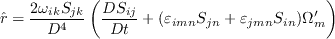 \tilde r = \frac{2 \omega_{ik} S_{jk}}{D^4} \left( \frac{DS_{ij}}{Dt} + 
   (\varepsilon_{imn}S_{jn}
   +\varepsilon_{jmn}S_{in}) \Omega'_m \right)