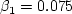 \beta_1 = 0.075