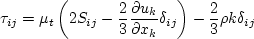 \tau_{ij} = \mu_t \left(2S_{ij} - \frac{2}{3} \frac{\partial u_k}{\partial x_k} \delta_{ij} \right)
   - \frac{2}{3} \rho k \delta_{ij}