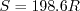 S = 198.6 R