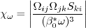 \chi_{\omega} = \left| \frac{\Omega_{ij} \Omega_{jk} S_{ki}}
  {(\beta_0^* \omega)^3} \right|