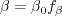 \beta = \beta_0 f_{\beta}