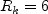R_k = 6